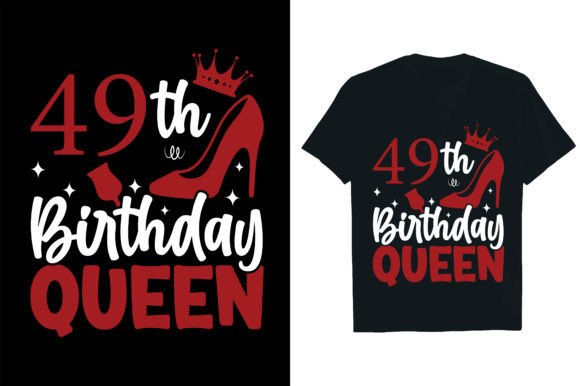 49th Birthday Queen: Graphics for T-Shirt Designs