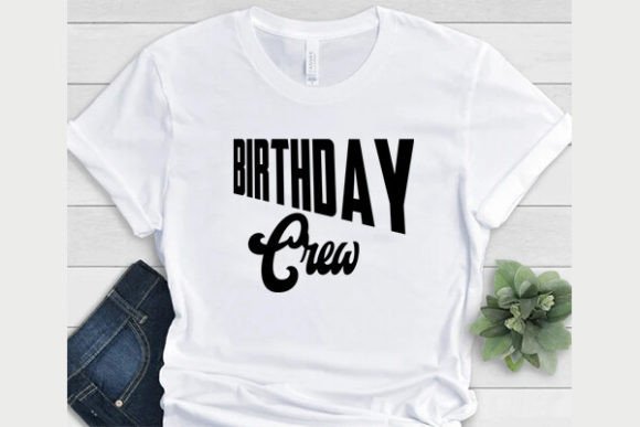 Birthday Crew Shirts: Graphics and T-Shirt Designs