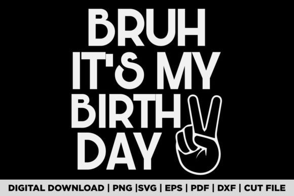 Bruh It's My Birthday T-Shirt Graphics
