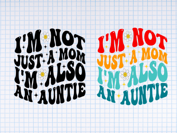 I'm Not Just a Mom I'm Also an Auntie Graphics