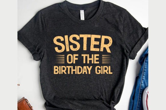 Sister of the Birthday Girl T-Shirt Graphics